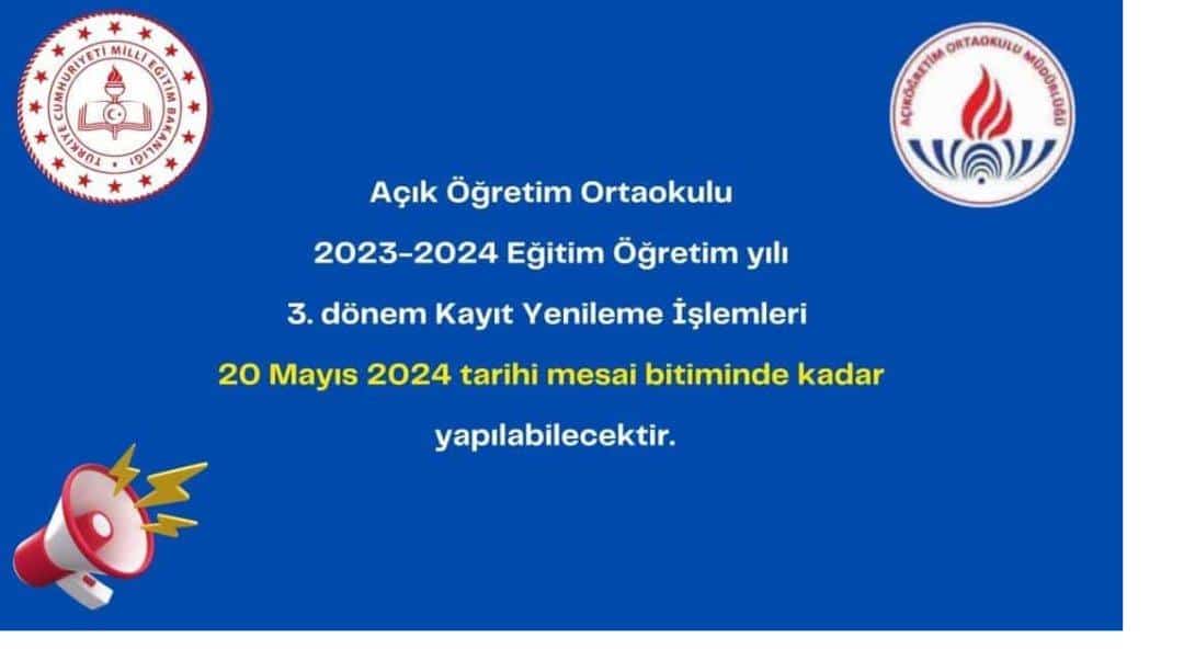 AÇIK ÖĞRETİM ORTAOKULU 2023- 2024 EĞİTİM ÖĞRETİM YILI 3. DÖNEM KAYIT YENİLEME İŞLEMLERİ 20 MAYIS MESAİ BİTİMİNE KADAR YAPILABİLECEKTIR.